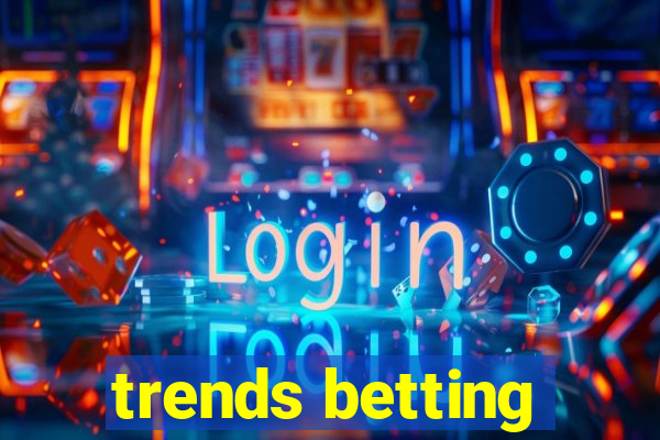 trends betting